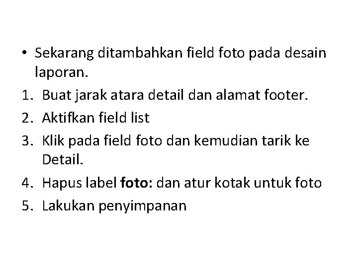  • Sekarang ditambahkan field foto pada desain laporan. 1. Buat jarak atara detail