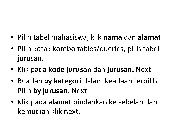  • Pilih tabel mahasiswa, klik nama dan alamat • Pilih kotak kombo tables/queries,