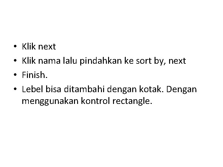  • • Klik next Klik nama lalu pindahkan ke sort by, next Finish.