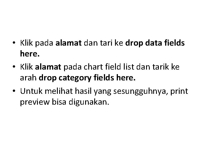  • Klik pada alamat dan tari ke drop data fields here. • Klik