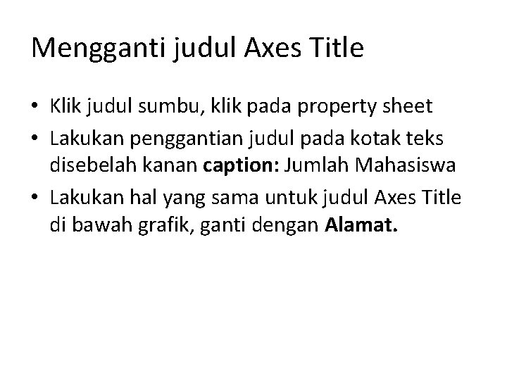 Mengganti judul Axes Title • Klik judul sumbu, klik pada property sheet • Lakukan
