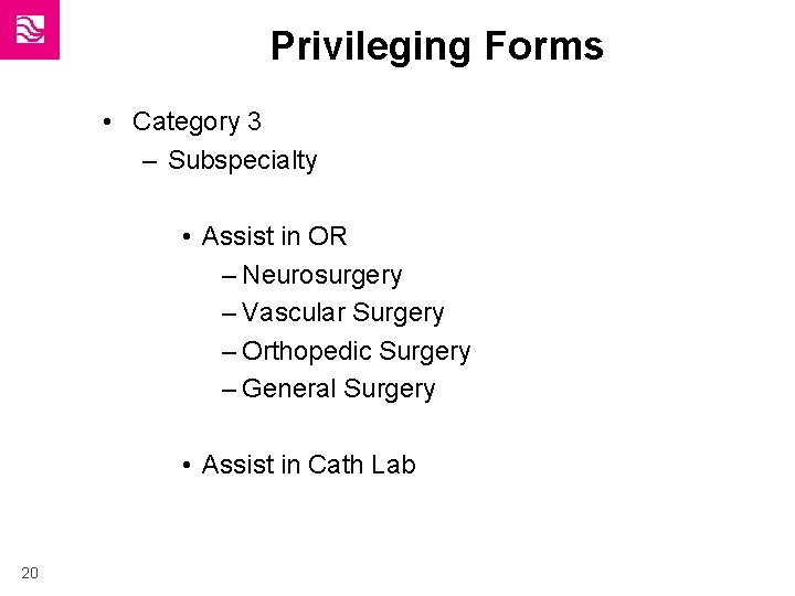 Privileging Forms • Category 3 – Subspecialty • Assist in OR – Neurosurgery –