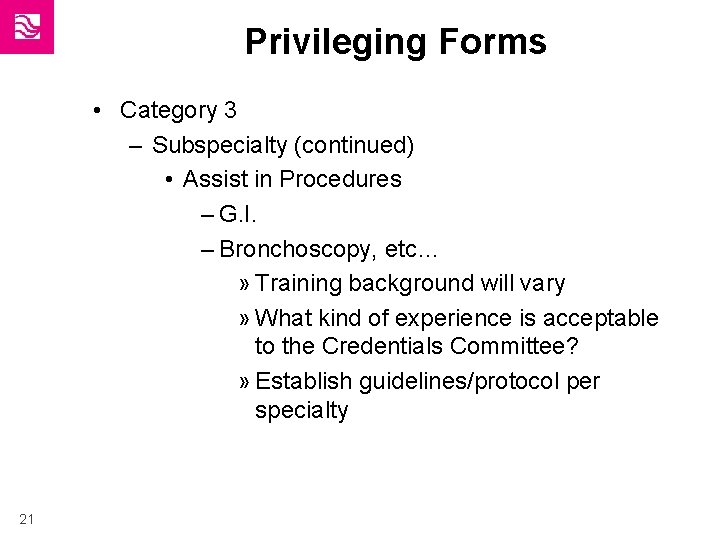 Privileging Forms • Category 3 – Subspecialty (continued) • Assist in Procedures – G.