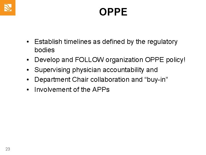 OPPE • Establish timelines as defined by the regulatory bodies • Develop and FOLLOW