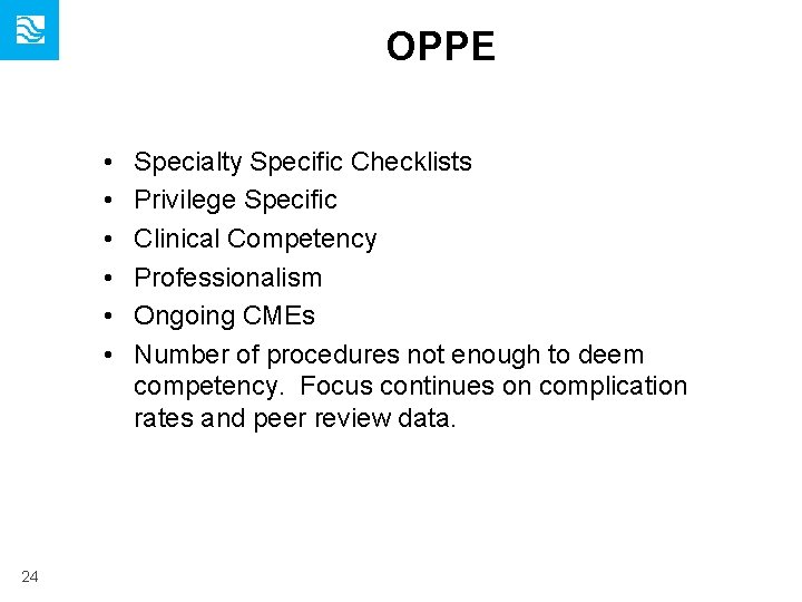 OPPE • • • 24 Specialty Specific Checklists Privilege Specific Clinical Competency Professionalism Ongoing