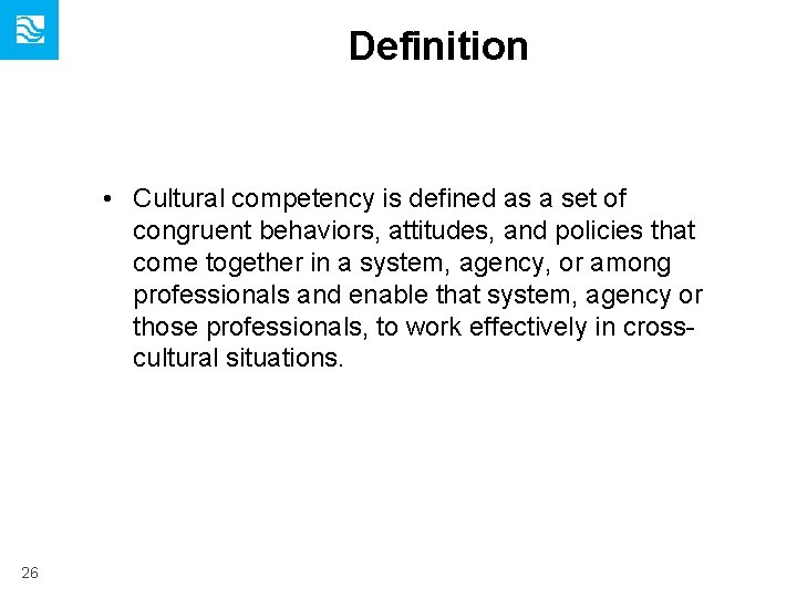 Definition • Cultural competency is defined as a set of congruent behaviors, attitudes, and