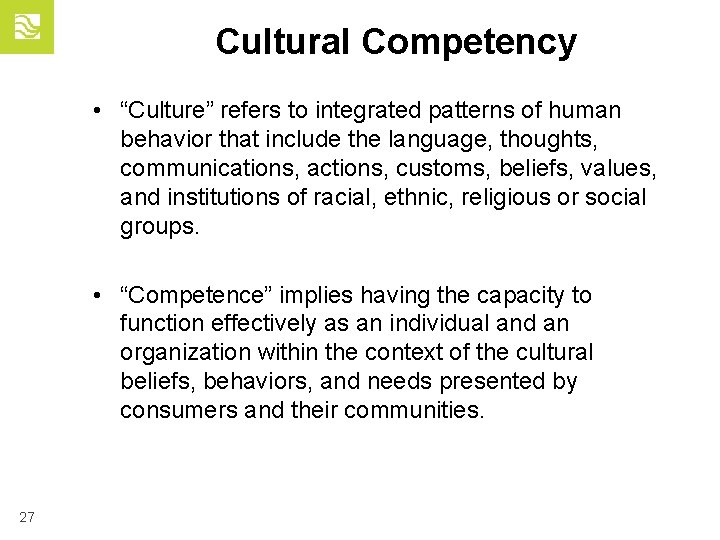 Cultural Competency • “Culture” refers to integrated patterns of human behavior that include the