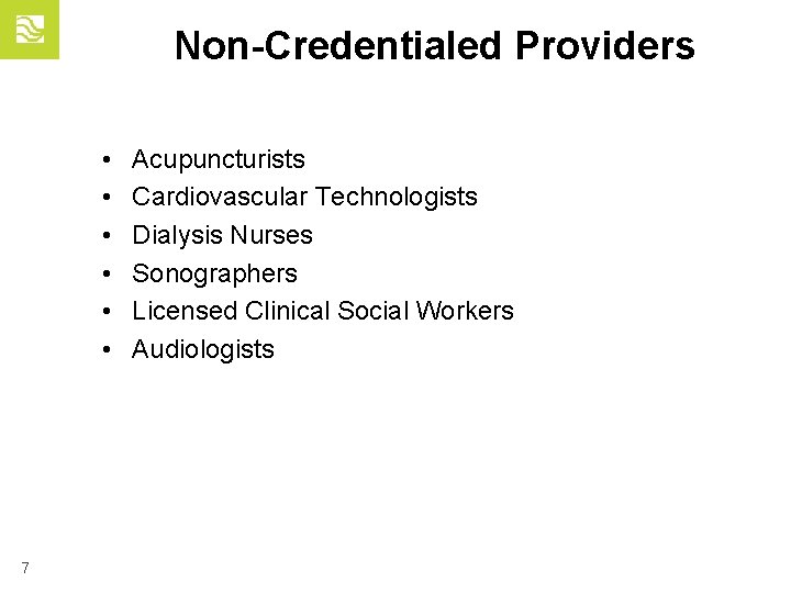 Non-Credentialed Providers • • • 7 Acupuncturists Cardiovascular Technologists Dialysis Nurses Sonographers Licensed Clinical