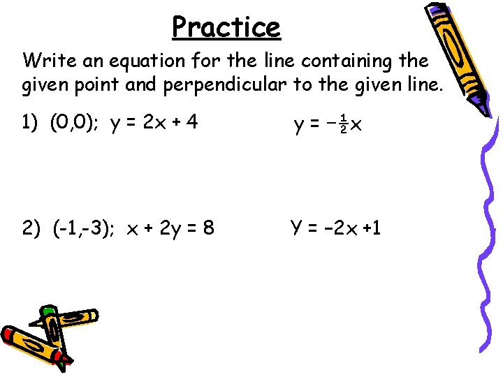 Practice Write an equation for the line containing the given point and perpendicular to Practice Write an equation for the line containing the given point and perpendicular to