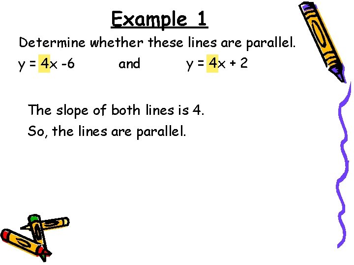 Example 1 Determine whether these lines are parallel. y = 4 x + 2 Example 1 Determine whether these lines are parallel. y = 4 x + 2