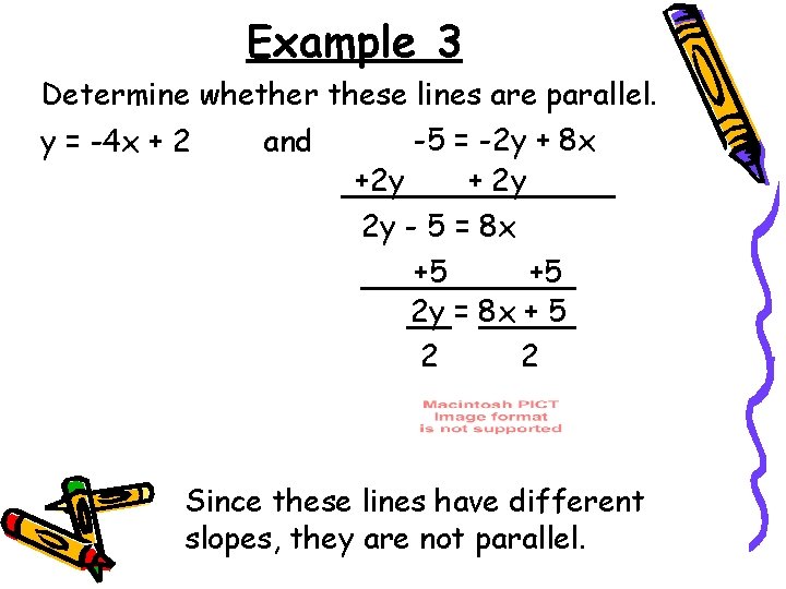Example 3 Determine whether these lines are parallel. -5 = -2 y + 8 Example 3 Determine whether these lines are parallel. -5 = -2 y + 8