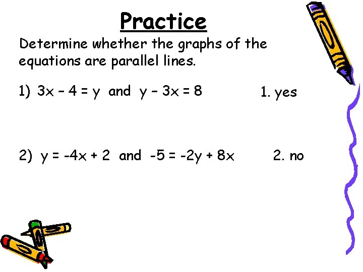 Practice Determine whether the graphs of the equations are parallel lines. 1) 3 x Practice Determine whether the graphs of the equations are parallel lines. 1) 3 x