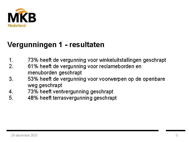 Vergunningen 1 - resultaten 1. 2. 3. 4. 5. 73% heeft de vergunning voor