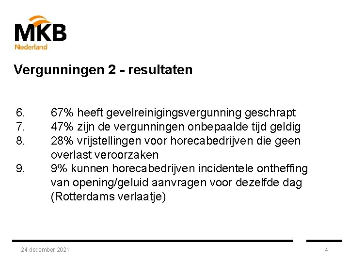 Vergunningen 2 - resultaten 6. 7. 8. 9. 67% heeft gevelreinigingsvergunning geschrapt 47% zijn