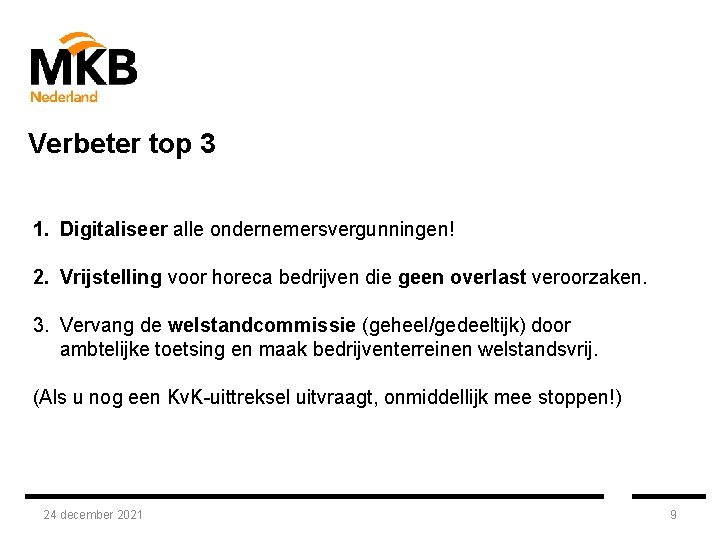 Verbeter top 3 1. Digitaliseer alle ondernemersvergunningen! 2. Vrijstelling voor horeca bedrijven die geen