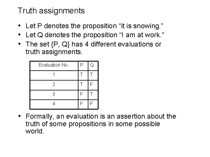 Truth assignments • Let P denotes the proposition “it is snowing. ” • Let