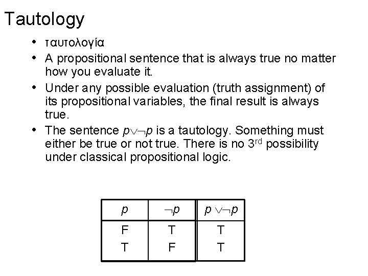 Tautology • ταυτολογία • A propositional sentence that is always true no matter how