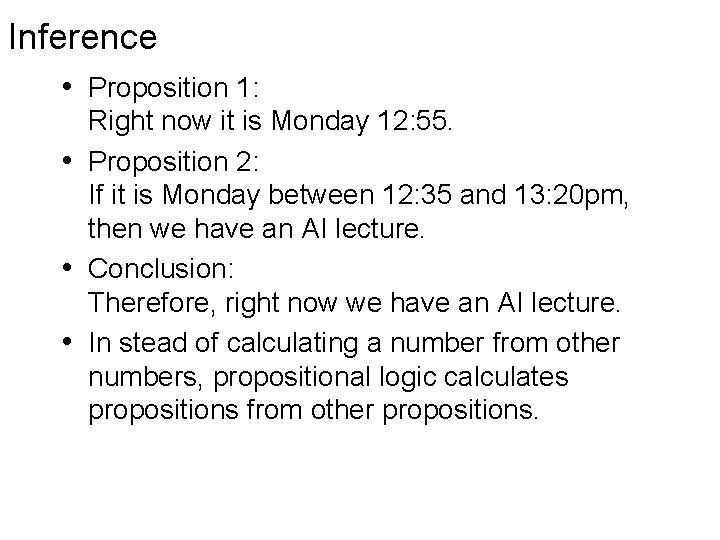 Inference • Proposition 1: Right now it is Monday 12: 55. • Proposition 2: