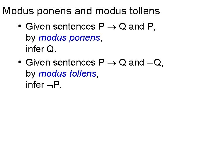 Modus ponens and modus tollens • Given sentences P Q and P, by modus