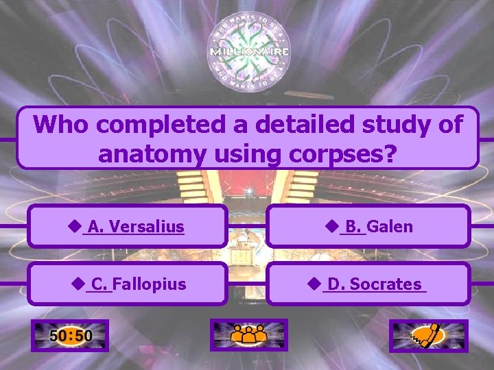 Who completed a detailed study of anatomy using corpses? u A. Versalius u B.