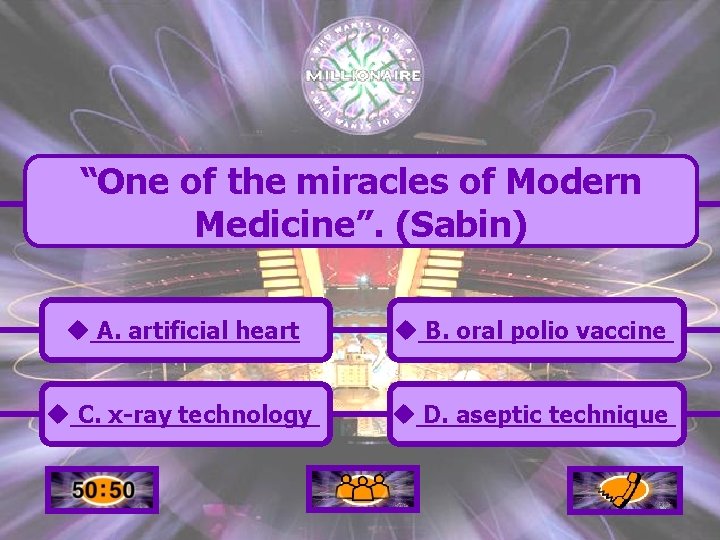 “One of the miracles of Modern Medicine”. (Sabin) u A. artificial heart u B.