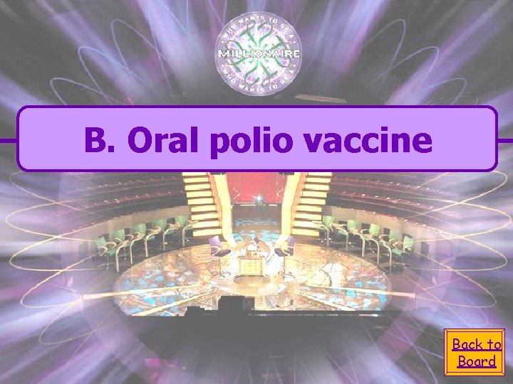 B. Oral polio vaccine Back to Board 