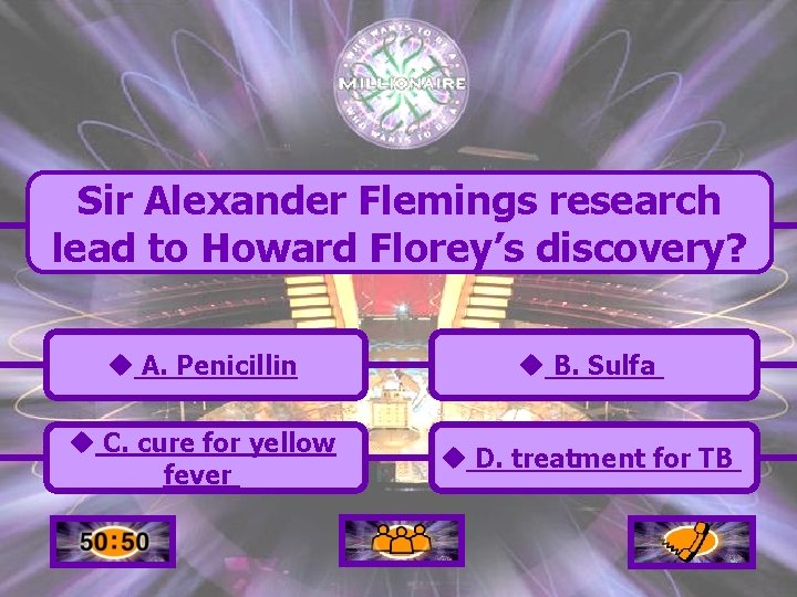 Sir Alexander Flemings research lead to Howard Florey’s discovery? u A. Penicillin u B.