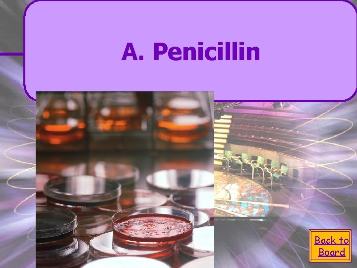 A. Penicillin Back to Board 