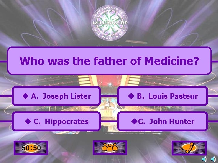 Who was the father of Medicine? u A. Joseph Lister u B. Louis Pasteur