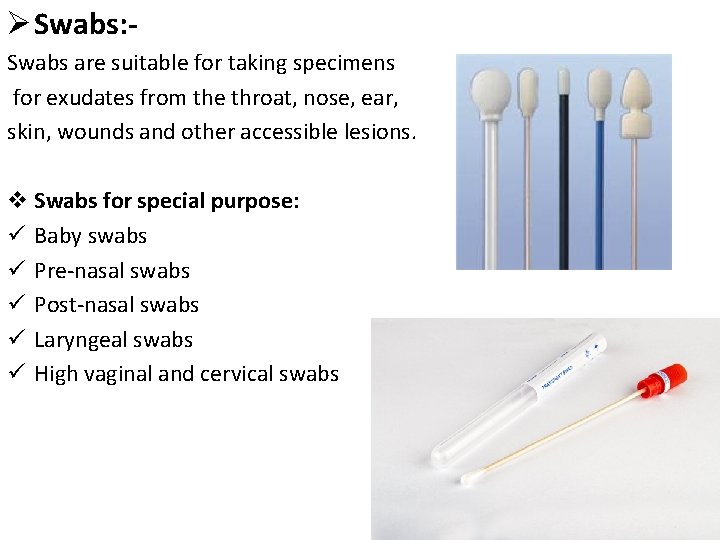 Ø Swabs: Swabs are suitable for taking specimens for exudates from the throat, nose,