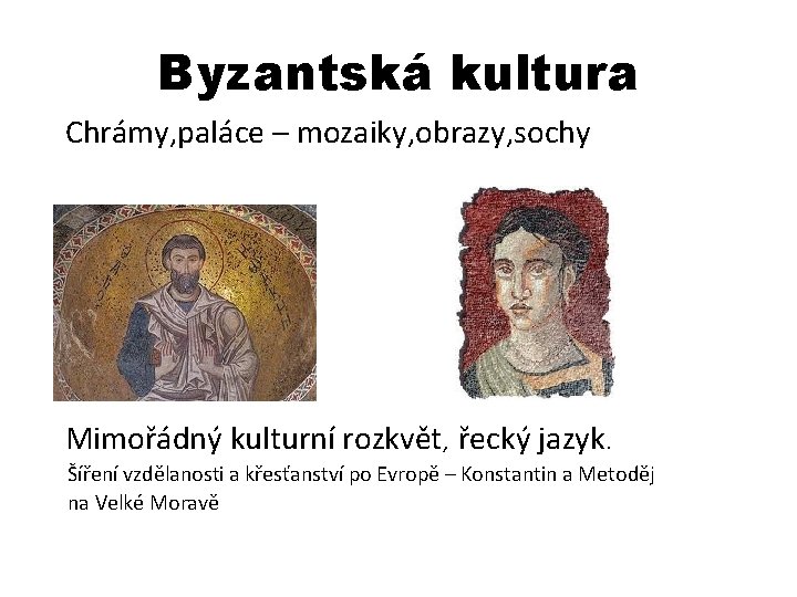 Byzantská kultura Chrámy, paláce – mozaiky, obrazy, sochy Mimořádný kulturní rozkvět, řecký jazyk. Šíření