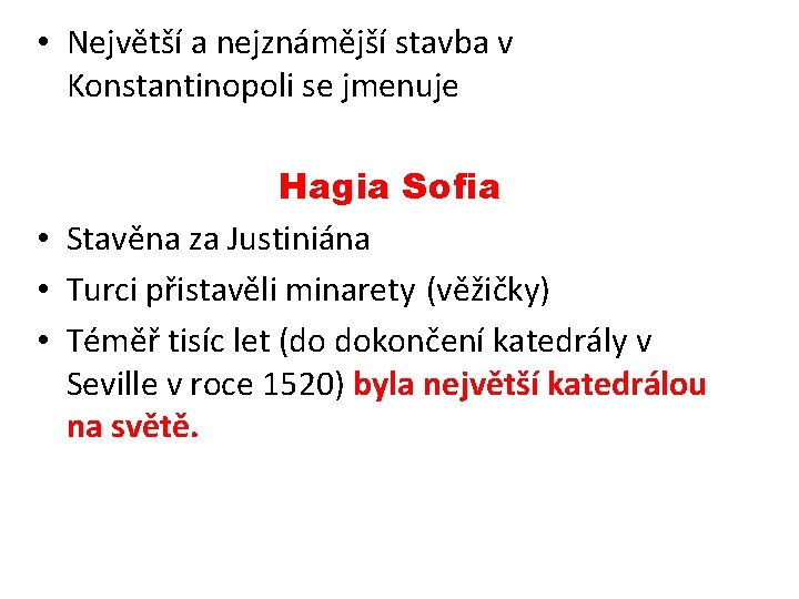  • Největší a nejznámější stavba v Konstantinopoli se jmenuje Hagia Sofia • Stavěna