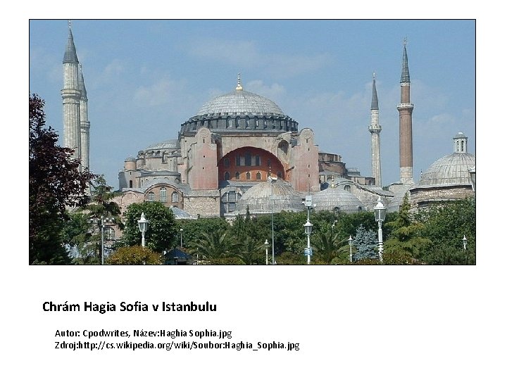 Chrám Hagia Sofia v Istanbulu Autor: Cpodwrites, Název: Haghia Sophia. jpg Zdroj: http: //cs.