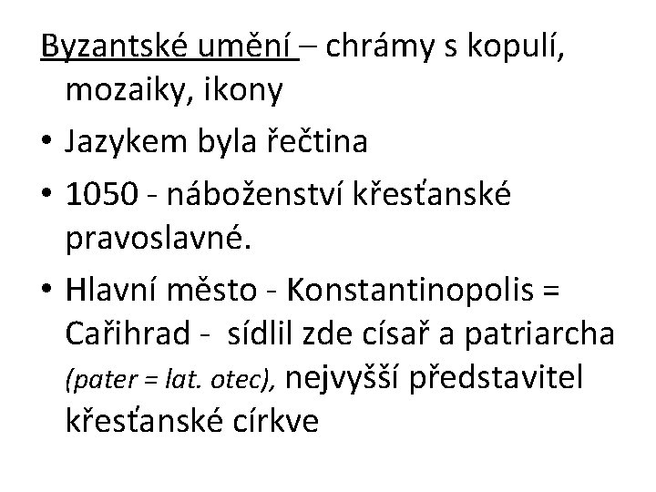 Byzantské umění – chrámy s kopulí, mozaiky, ikony • Jazykem byla řečtina • 1050