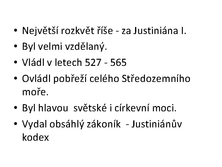 Největší rozkvět říše - za Justiniána I. Byl velmi vzdělaný. Vládl v letech 527