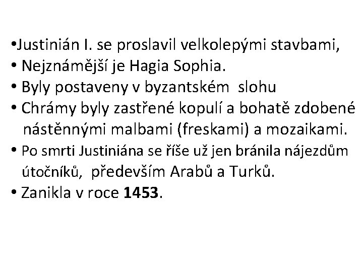  • Justinián I. se proslavil velkolepými stavbami, • Nejznámější je Hagia Sophia. •