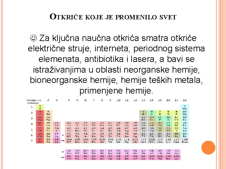 OTKRIĆE KOJE JE PROMENILO SVET Za ključna naučna otkrića smatra otkriće električne struje, interneta,