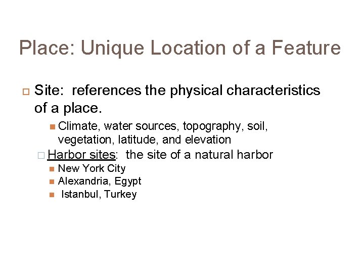 Place: Unique Location of a Feature Site: references the physical characteristics of a place.