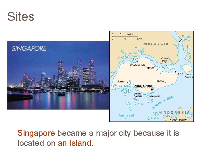 Sites Singapore became a major city because it is located on an Island. 