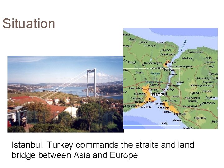 Situation Istanbul, Turkey commands the straits and land bridge between Asia and Europe 