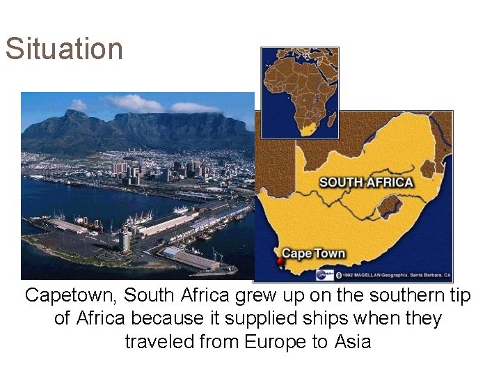 Situation Capetown, South Africa grew up on the southern tip of Africa because it