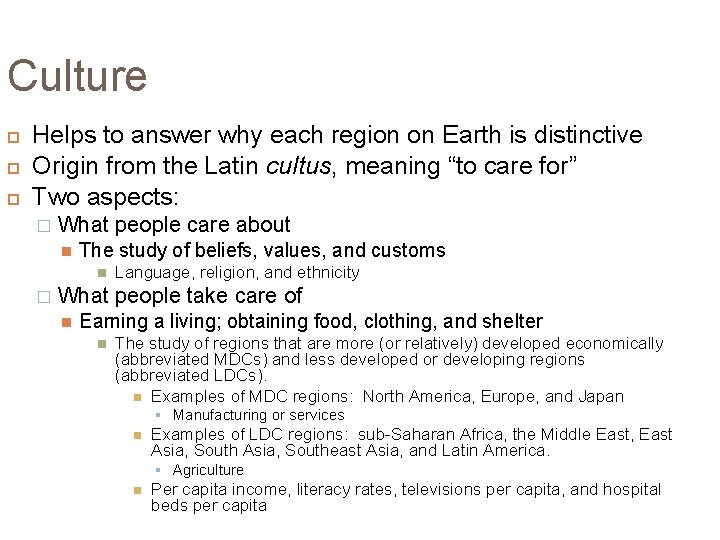 Culture Helps to answer why each region on Earth is distinctive Origin from the