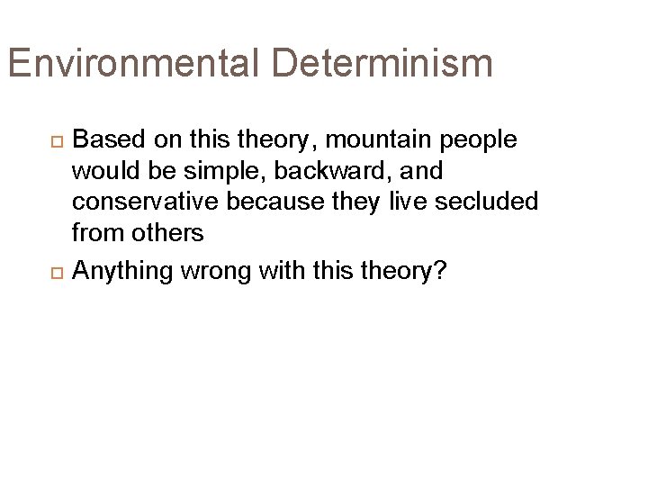 Environmental Determinism Based on this theory, mountain people would be simple, backward, and conservative