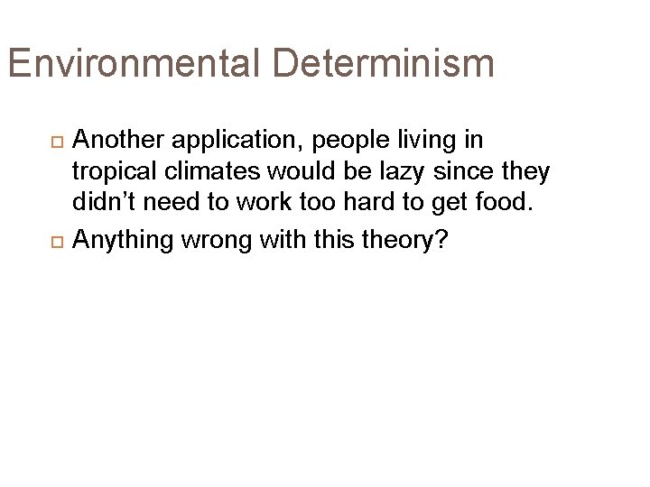 Environmental Determinism Another application, people living in tropical climates would be lazy since they