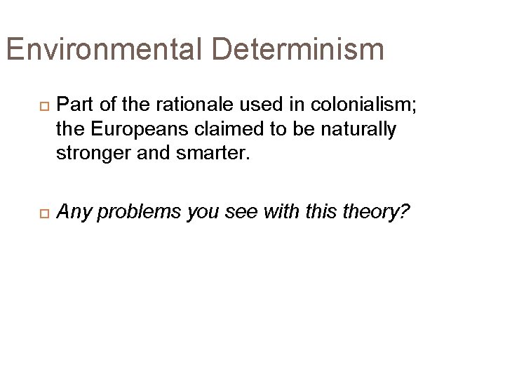 Environmental Determinism Part of the rationale used in colonialism; the Europeans claimed to be