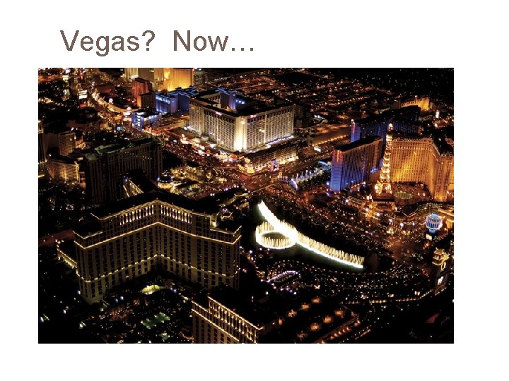 Vegas? Now… 