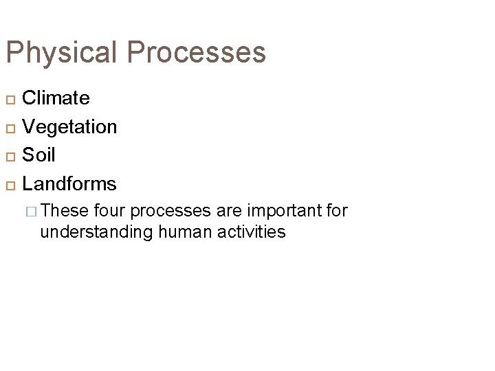 Physical Processes Climate Vegetation Soil Landforms � These four processes are important for understanding