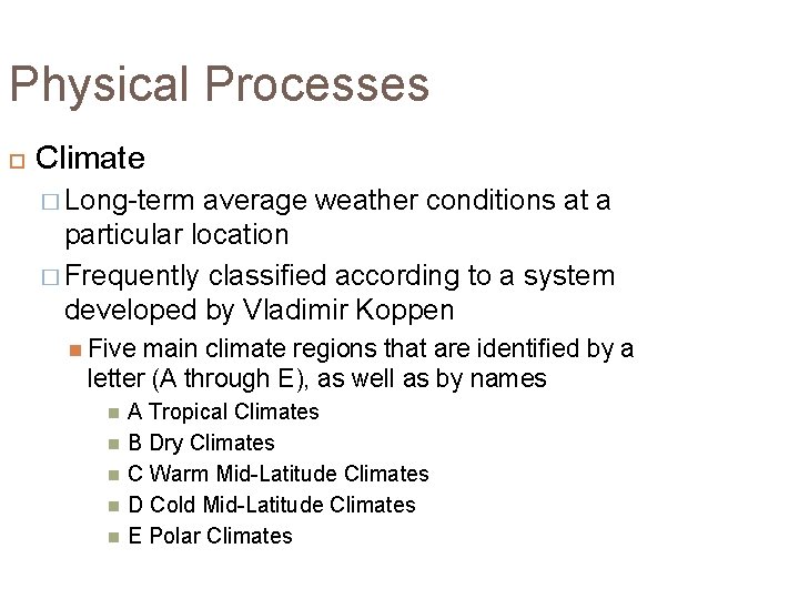 Physical Processes Climate � Long-term average weather conditions at a particular location � Frequently