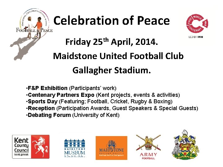 Celebration of Peace Friday 25 th April, 2014. Maidstone United Football Club Gallagher Stadium.