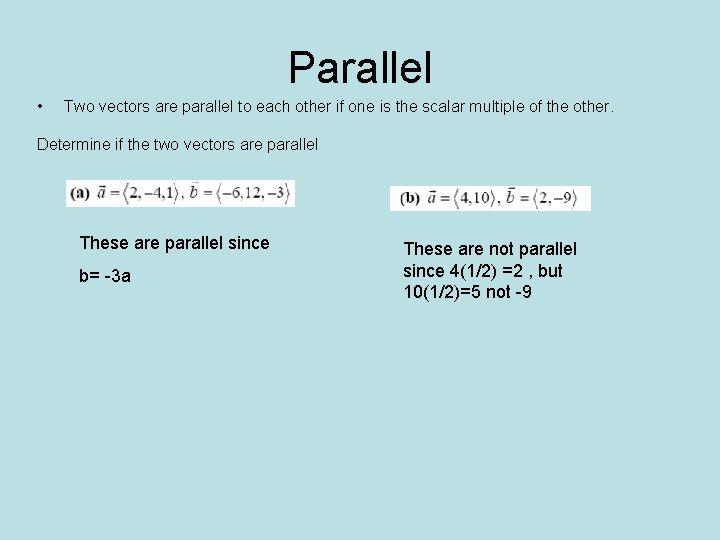 Parallel • Two vectors are parallel to each other if one is the scalar